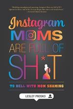 Instagram Moms are Full of Sh*t: To Hell With Mom Shaming