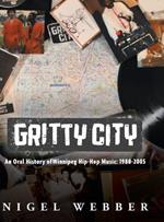 Gritty City: An Oral History of Winnipeg Hip-Hop Music: 1980-2005