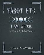 Tarot Etc. I Am Witch.: A Memoir By Kyla Edwards