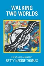 Walking Two Worlds: Poems and Drawings