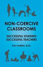 Non-Coercive Classrooms: Successful Students, Successful Teachers