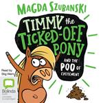 Timmy the Ticked-Off Pony and the Poo of Excitement