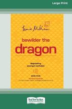 Bewilder The Dragon: Negotiating amongst confusion (Large Print 16 Pt Edition)