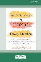 Adult Survivors of Toxic Family Members: Tools to Maintain Boundaries, Deal with Criticism, and Heal from Shame After Ties Have Been Cut [Large Print 16 Pt Edition]