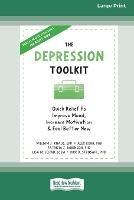 The Depression Toolkit: Quick Relief to Improve Mood, Increase Motivation, and Feel Better Now [Large Print 16 Pt Edition]