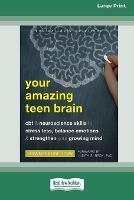 Your Amazing Teen Brain: CBT and Neuroscience Skills to Stress Less, Balance Emotions, and Strengthen Your Growing Mind [Large Print 16 Pt Edition]