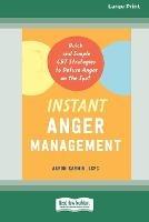 Instant Anger Management: Quick and Simple CBT Strategies to Defuse Anger on the Spot [Large Print 16 Pt Edition]