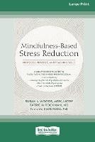 Mindfulness-Based Stress Reduction: Protocol, Practice, and Teaching Skills [Large Print 16 Pt Edition]