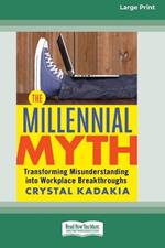 The Millennial Myth: Transforming Misunderstanding into Workplace Breakthroughs [Large Print 16 Pt Edition]