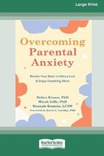 Overcoming Parental Anxiety: Rewire Your Brain to Worry Less and Enjoy Parenting More (16pt Large Print Edition)