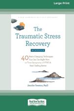 The Traumatic Stress Recovery Workbook: 40 Brain-Changing Techniques You Can Use Right Now to Treat Symptoms of PTSD and Start Feeling Better (16pt Large Print Edition)