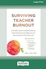 Surviving Teacher Burnout: A Weekly Guide to Build Resilience, Deal with Emotional Exhaustion, and Stay Inspired in the Classroom (16pt Large Print Edition)