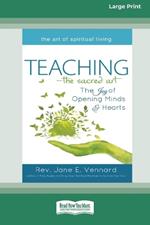 Teaching - The Sacred Art: The Joy of Opening Minds & Hearts [Large Print 16 Pt Edition]