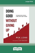 Doing Good Without Giving Up: Sustaining Social Action in a World That's Hard to Change (16pt Large Print Format)