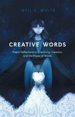 Creative Words: Poetic Reflections on Creativity, Creation, and the Power of Words