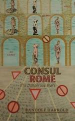 Consul Rome: The Dangerous Years