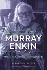 Enjoying the Interval: Murray Enkin: A Life: Medical Humanist and Honorary Midwife