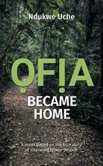 Ofia Became Home: A novel based on the true story of displaced Igbere people