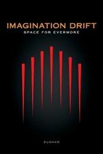 Imagination Drift: Space for Evermore