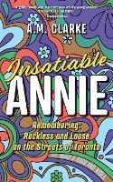 Insatiable Annie: Reckless and Loose on the Streets of Toronto