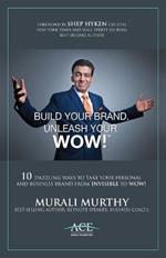 Build Your Brand, Unleash Your WOW!: 10 Dazzling Ways to Take Your Personal and Business Brand From Invisible to Wow!