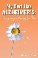 My Bert Has Alzheimer's: Caregiving is Living for Two