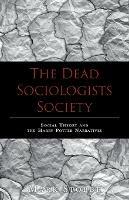 The Dead Sociologists Society: Social Theory and the Harry Potter Narratives