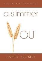 A Slimmer You: A Natural Way to Lose Weight