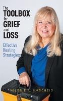 The Toolbox for Grief and Loss: Effective Healing Strategies