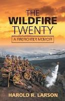 The Wildfire Twenty: A Firefighter Memoir