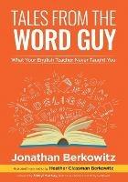 Tales From the Word Guy: What Your English Teacher Never Taught You