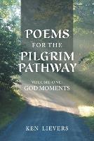 Poems for the Pilgrim Pathway, Volume One: God Moments