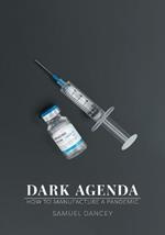 Dark Agenda: How to Manufacture a Pandemic