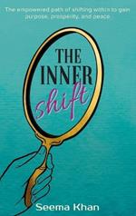 The Inner Shift: The Empowered Path of Shifting Within to Gain Purpose, Prosperity, and Peace