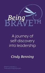 Being BRAVE(TM): A Journey of Self-Discovery into Leadership