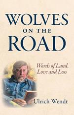 Wolves on the Road: Words of Land, Love and Loss