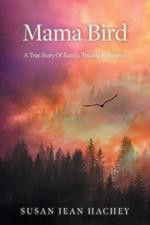 Mama Bird: A True Story Of Family, Trauma & Survival