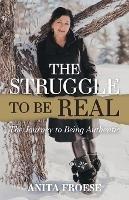 The Struggle to Be Real: The Journey to Being Authentic