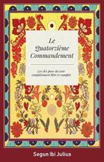 Le Quatorzieme Commandement: les cles pour devenir completement libre et complet