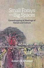 Small Forays Into Big Spaces: Eavesdropping at Meetings of Nature and Culture