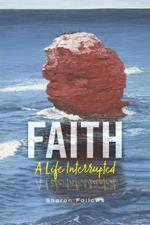 Faith: A Life Interrupted