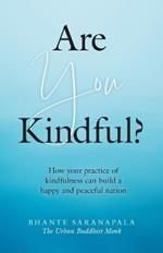 Are You Kindful?: How your Practice of Kindfulness can Build a Happy and Peaceful Nation