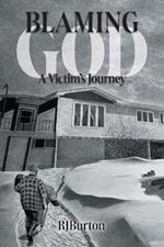 Blaming God: A Victim's Journey