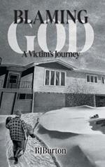 Blaming God: A Victim's Journey