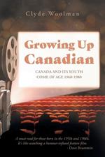 Growing Up Canadian: Canada and its Youth Come of Age 1960-1980