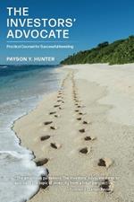 The Investors' Advocate: Practical Counsel for Successful Investing