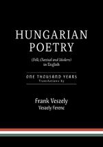 Hungarian Poetry (Folk, Classical and Modern) in English: 1000 years