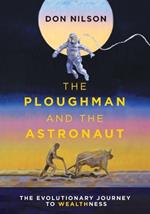 The Ploughman and the Astronaut: The Evolutionary Journey to WealthNess