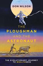 The Ploughman and the Astronaut: The Evolutionary Journey to WealthNess