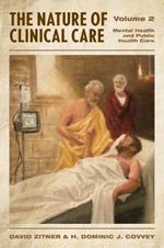 The Nature of Clinical Care - Volume 2: Mental Health and Public Health Care